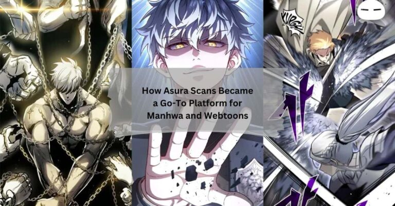 How Asura Scans Became a Go-To Platform for Manhwa and Webtoons