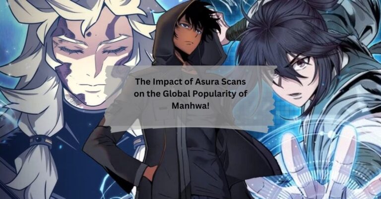 The Impact of Asura Scans on the Global Popularity of Manhwa